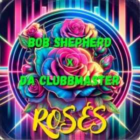 BOB SHEPHERD & DA CLUBBMASTER - ROSES